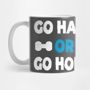 Go hard or go home - best motivational t-shirt for workout Mug